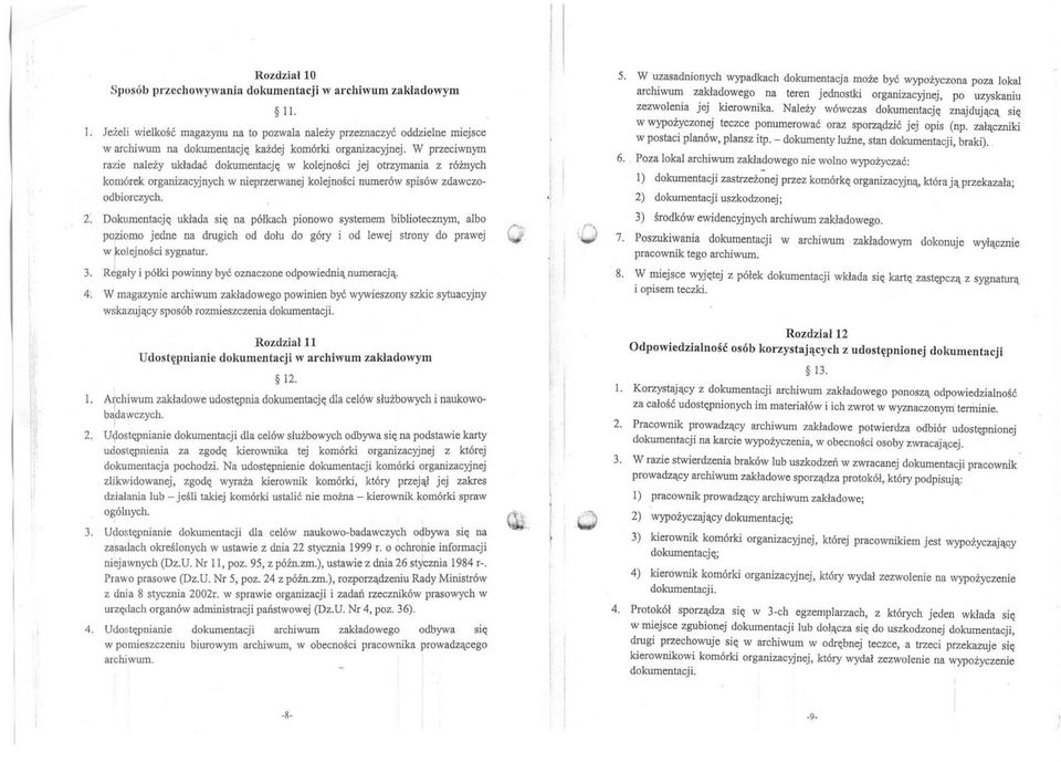 2: Dokumentację układa sę na półkach ponowo systemem bblotecznym albo pozomo jedne na drugch od dołu do góry od lewej strony do prawej w olejnośc sygnatur. 3.