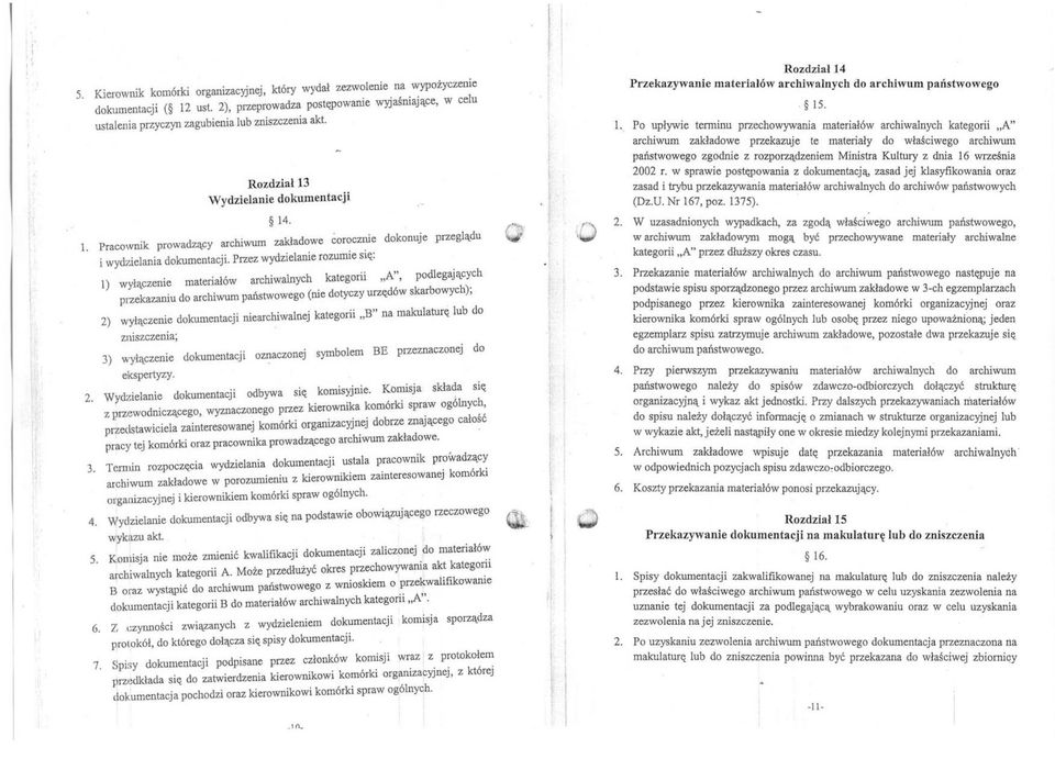 Po upływe termnu przechowywana materałów archwalnych kategor "A" archwum zakładowe przekazuje te materały do właścwego archwum państwowego zgodne z rozporządzenem Mnstra Kultury z dna 16 wrześna 2002
