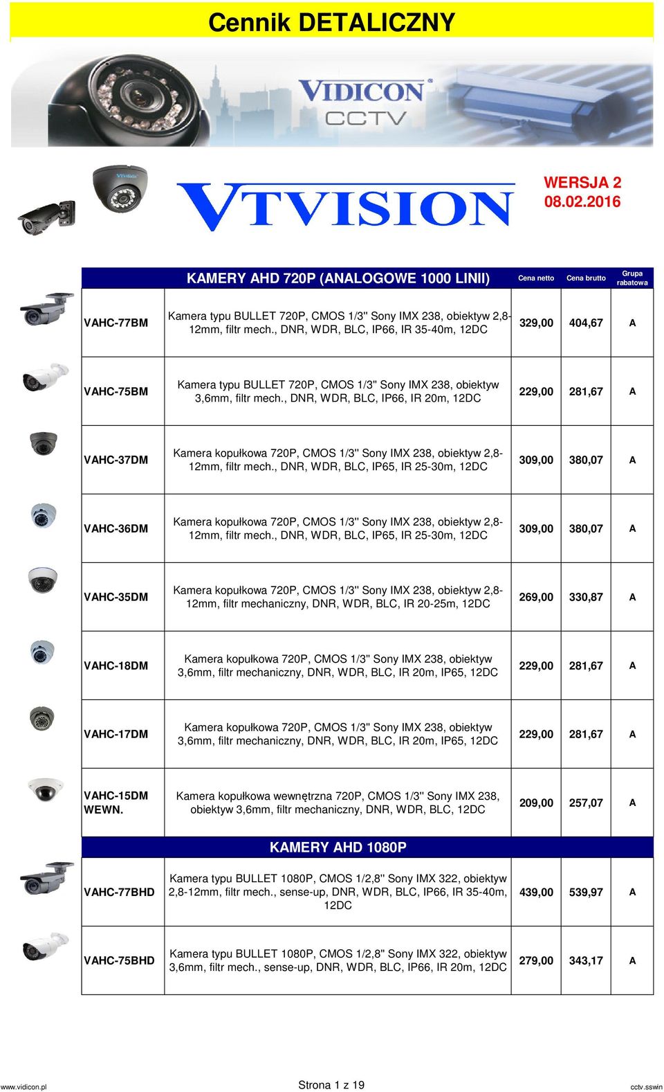 , DNR, WDR, BLC, IP66, IR 35-40m, 12DC 329,00 404,67 A VAHC-75BM Kamera typu BULLET 720P, CMOS 1/3'' Sony IMX 238, obiektyw 3,6mm, filtr mech.