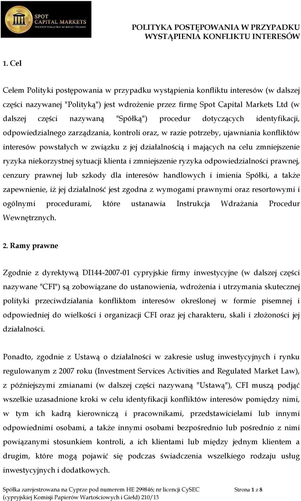 "Spółką") procedur dotyczących identyfikacji, odpowiedzialnego zarządzania, kontroli oraz, w razie potrzeby, ujawniania konfliktów interesów powstałych w związku z jej działalnością i mających na