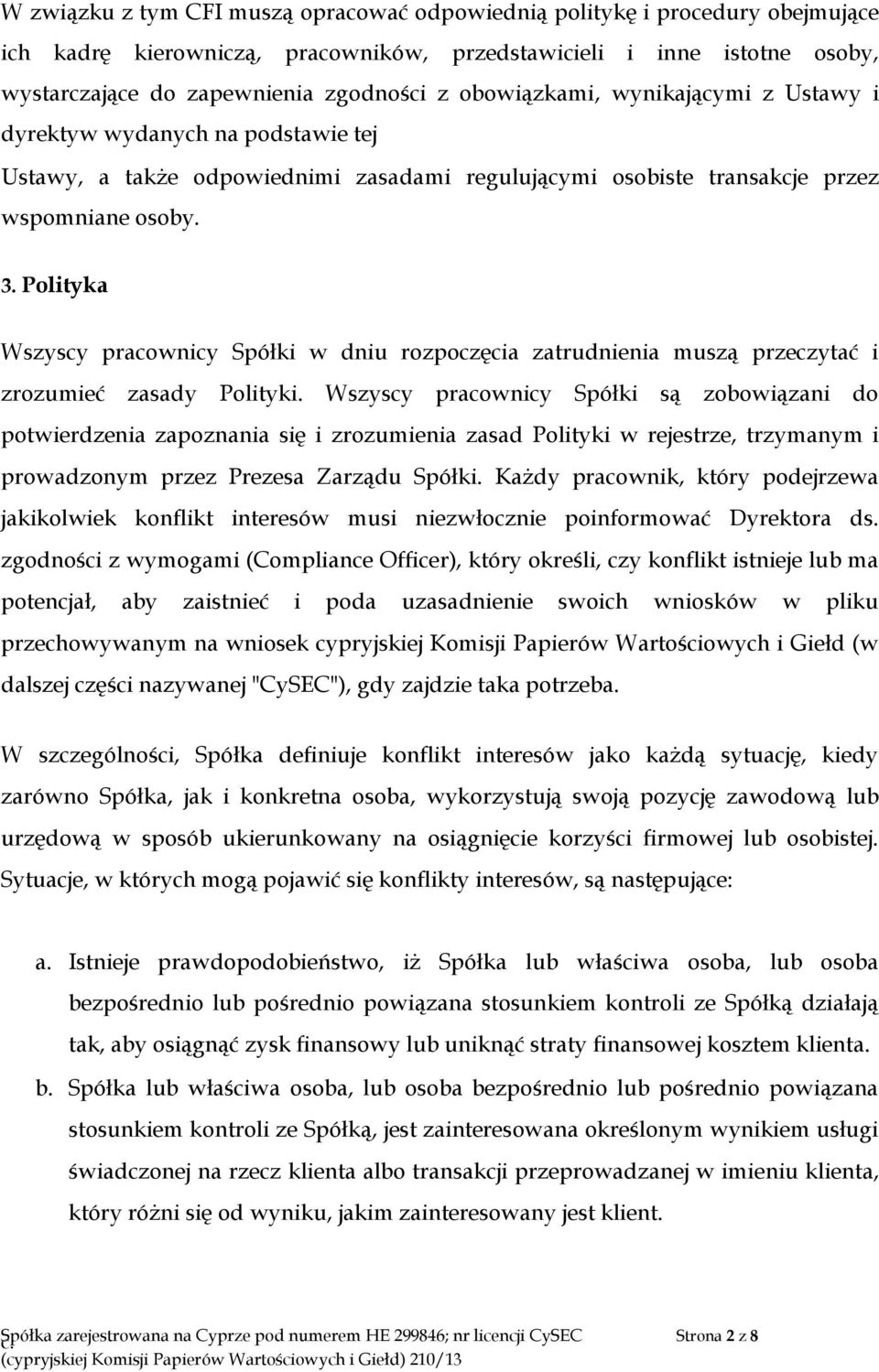 Polityka Wszyscy pracownicy Spółki w dniu rozpoczęcia zatrudnienia muszą przeczytać i zrozumieć zasady Polityki.