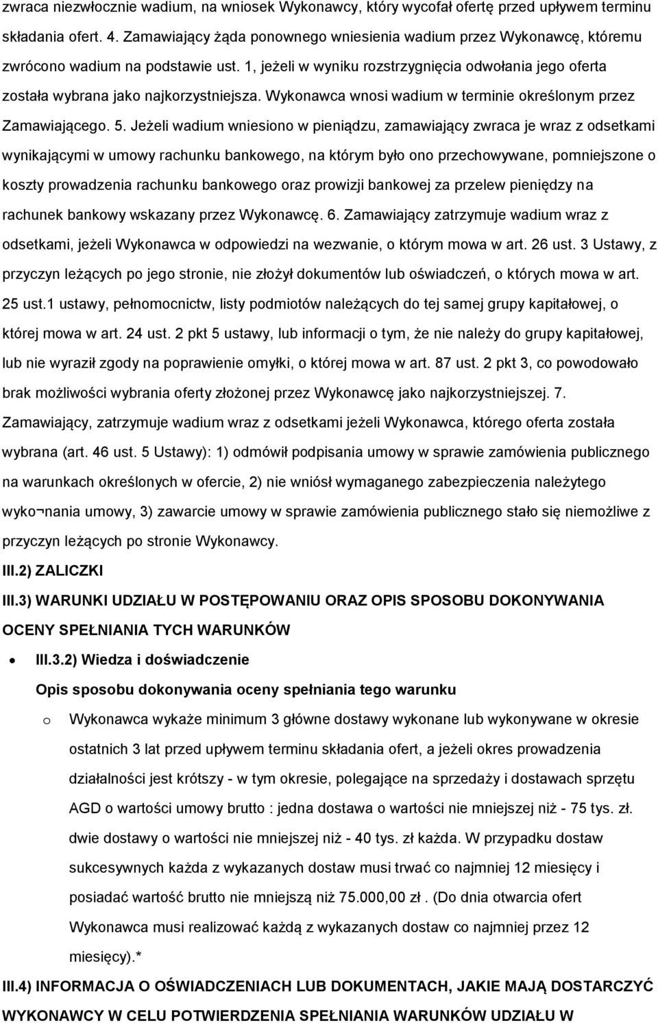 Wykonawca wnosi wadium w terminie określonym przez Zamawiającego. 5.