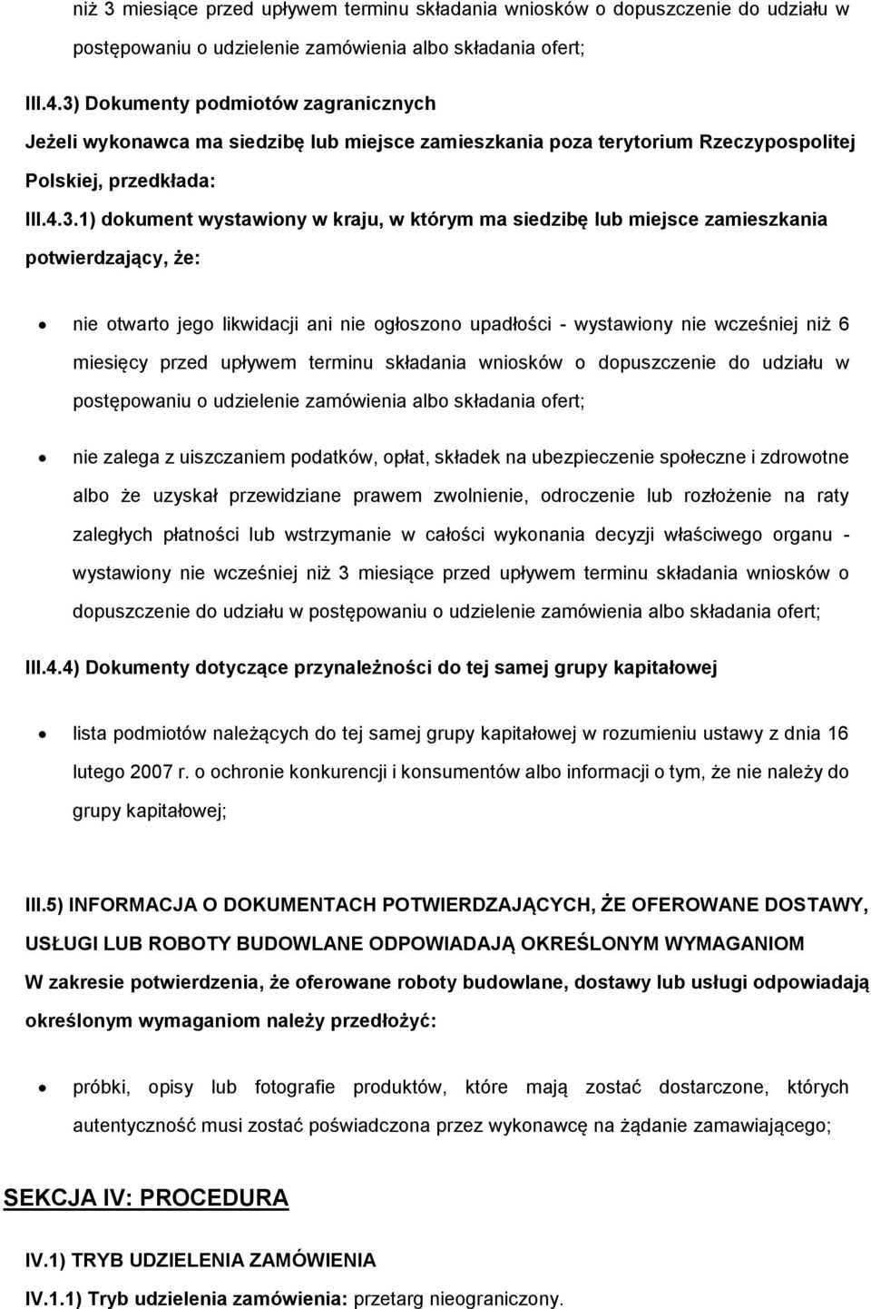 siedzibę lub miejsce zamieszkania potwierdzający, że: nie otwarto jego likwidacji ani nie ogłoszono upadłości - wystawiony nie wcześniej niż 6 miesięcy przed upływem terminu składania wniosków o