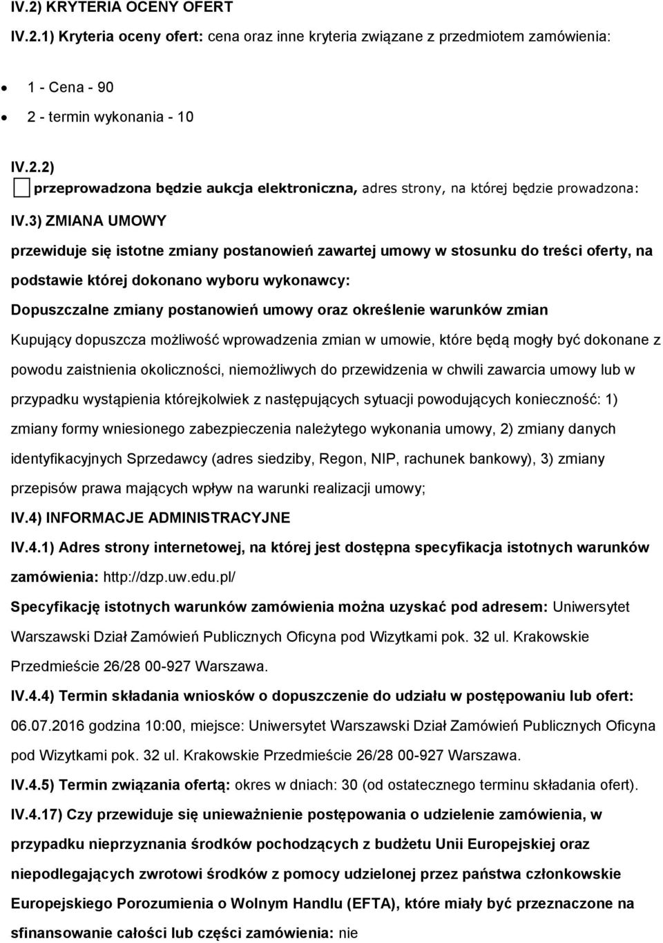 określenie warunków zmian Kupujący dopuszcza możliwość wprowadzenia zmian w umowie, które będą mogły być dokonane z powodu zaistnienia okoliczności, niemożliwych do przewidzenia w chwili zawarcia