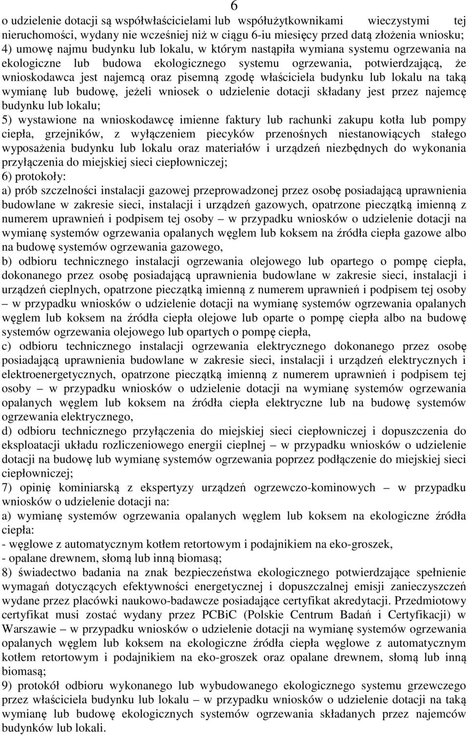 budynku lub lokalu na taką wymianę lub budowę, jeżeli wniosek o udzielenie dotacji składany jest przez najemcę budynku lub lokalu; 5) wystawione na wnioskodawcę imienne faktury lub rachunki zakupu