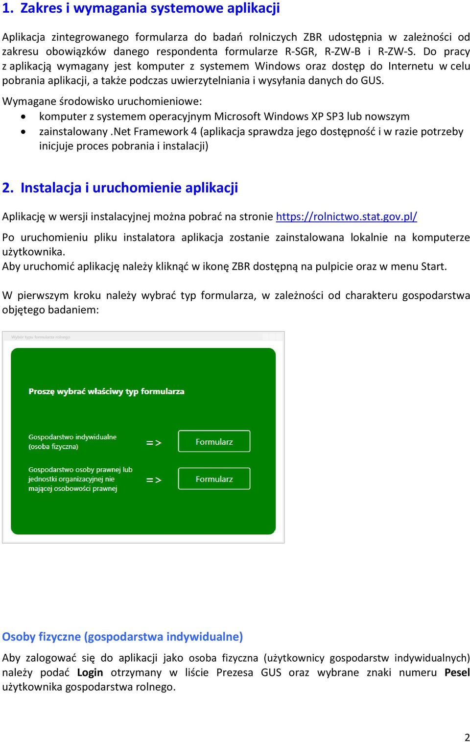 Wymagane środowisko uruchomieniowe: komputer z systemem operacyjnym Microsoft Windows XP SP3 lub nowszym zainstalowany.