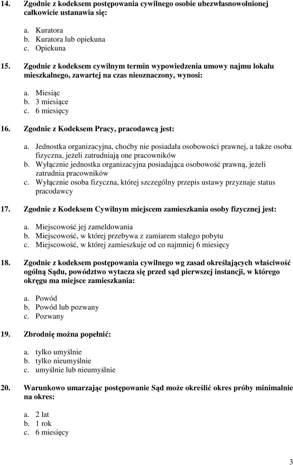 Zgodnie z Kodeksem Pracy, pracodawcą jest: a. Jednostka organizacyjna, choćby nie posiadała osobowości prawnej, a także osoba fizyczna, jeżeli zatrudniają one pracowników b.