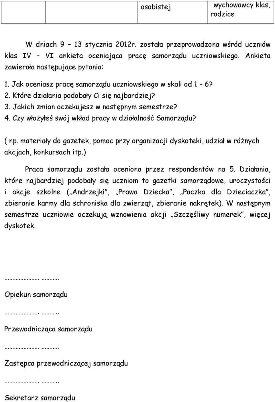 4. Czy włożyłeś swój wkład pracy w działalność? ( np. materiały do gazetek, pomoc przy organizacji dyskoteki, udział w różnych akcjach, konkursach itp.