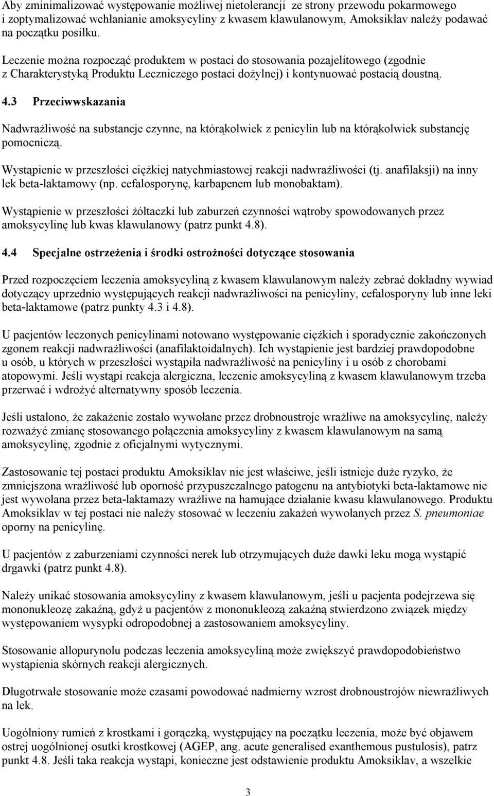 3 Przeciwwskazania Nadwrażliwość na substancje czynne, na którąkolwiek z penicylin lub na którąkolwiek substancję pomocniczą.