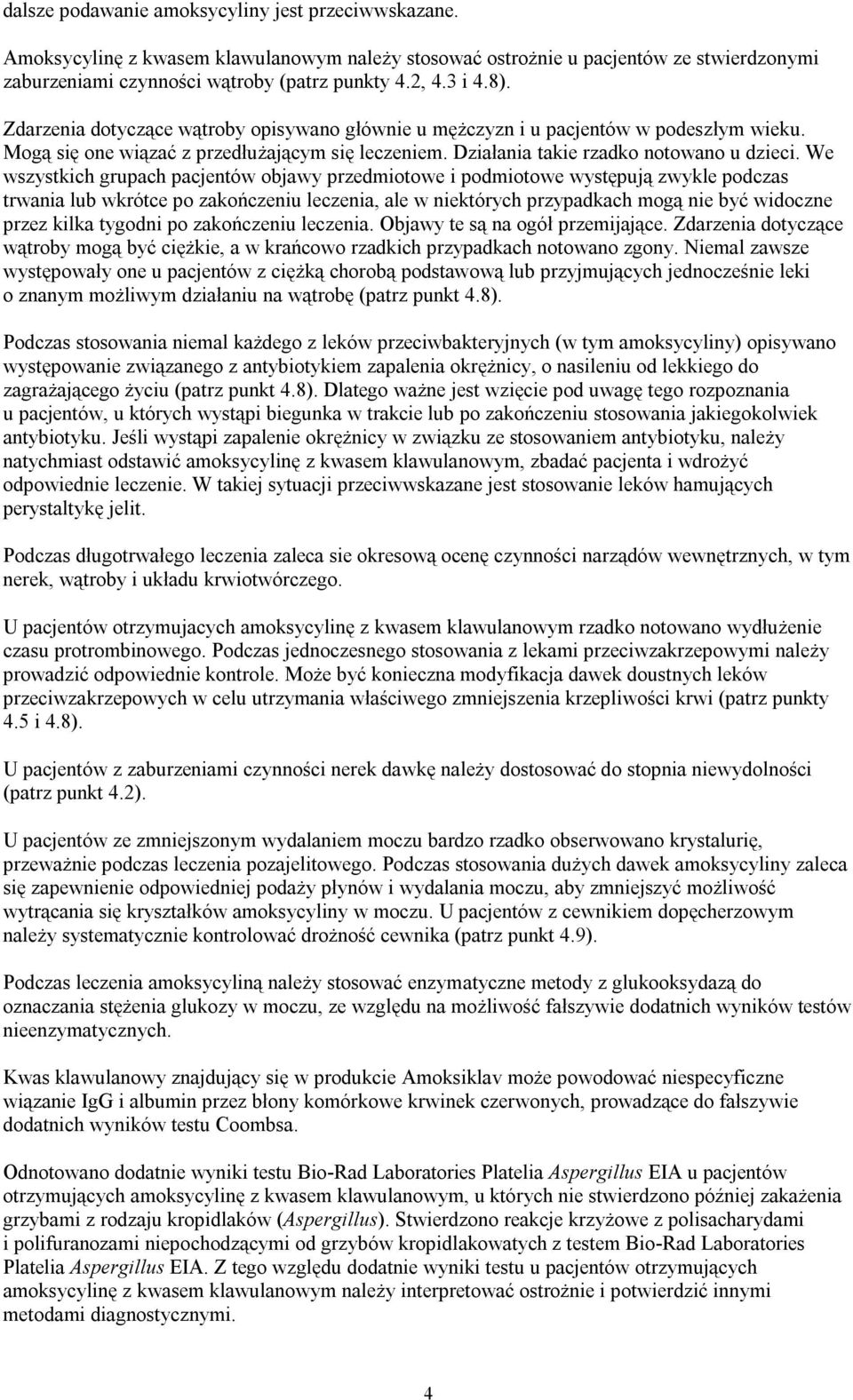 We wszystkich grupach pacjentów objawy przedmiotowe i podmiotowe występują zwykle podczas trwania lub wkrótce po zakończeniu leczenia, ale w niektórych przypadkach mogą nie być widoczne przez kilka