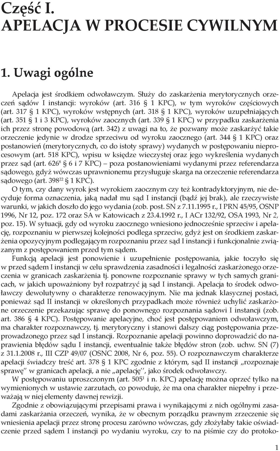 339 1 KPC) w przypadku zaskarżenia ich przez stronę powodową (art. 342) z uwagi na to, że pozwany może zaskarżyć takie orzeczenie jedynie w drodze sprzeciwu od wyroku zaocznego (art.