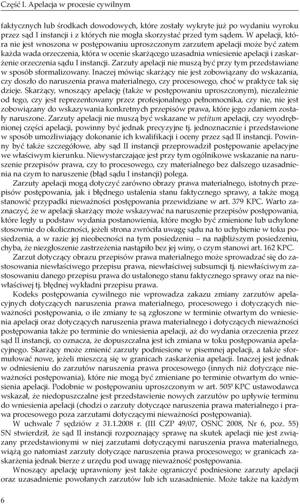 orzeczenia sądu I instancji. Zarzuty apelacji nie muszą być przy tym przedstawiane w sposób sformalizowany.