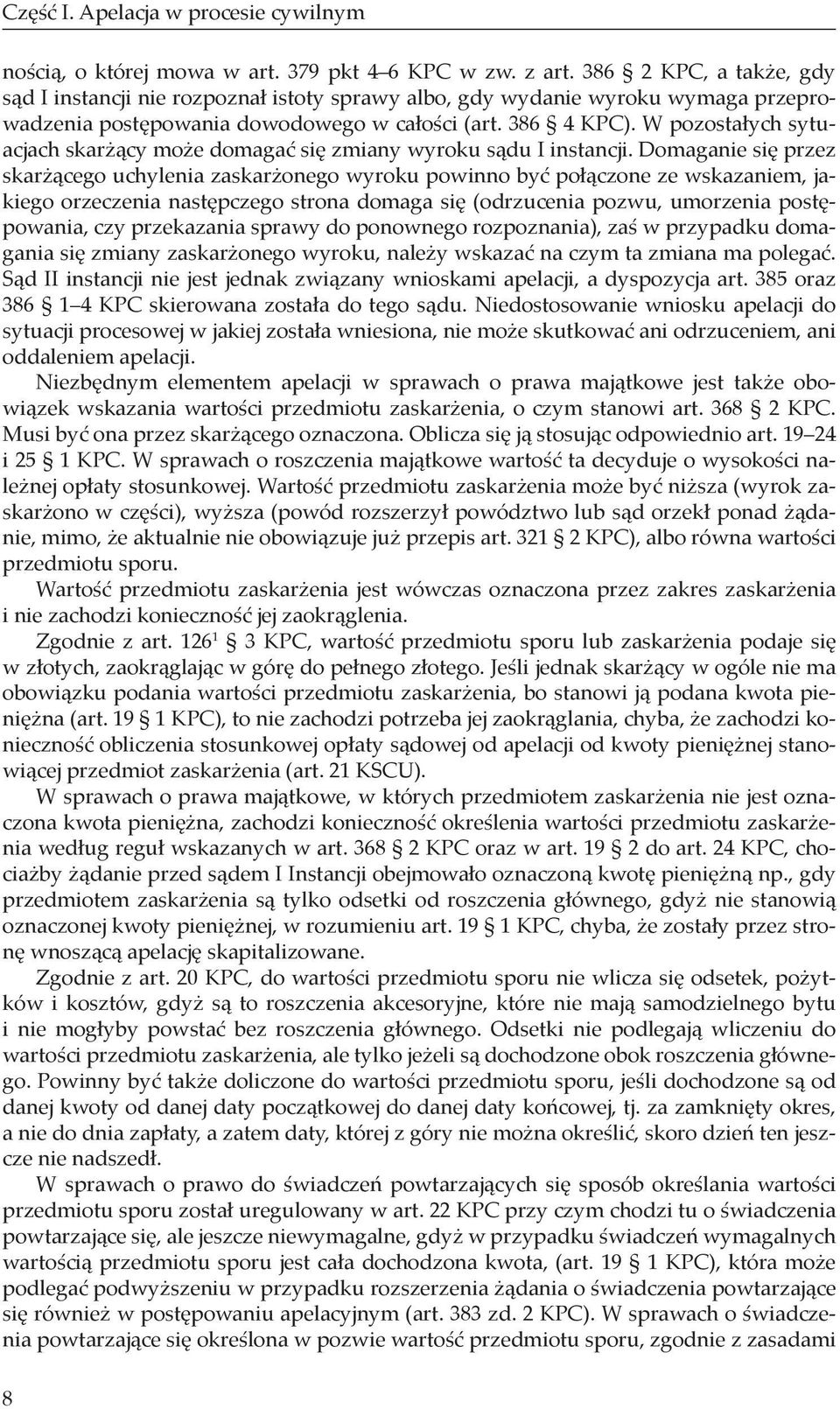 W pozostałych sytuacjach skarżący może domagać się zmiany wyroku sądu I instancji.