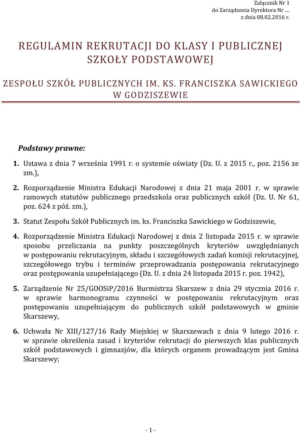 Rozporządzenie Ministra Edukacji Narodowej z dnia 21 maja 2001 r. w sprawie ramowych statutów publicznego przedszkola oraz publicznych szkół (Dz. U. Nr 61, poz. 624 z póź. zm.), 3.