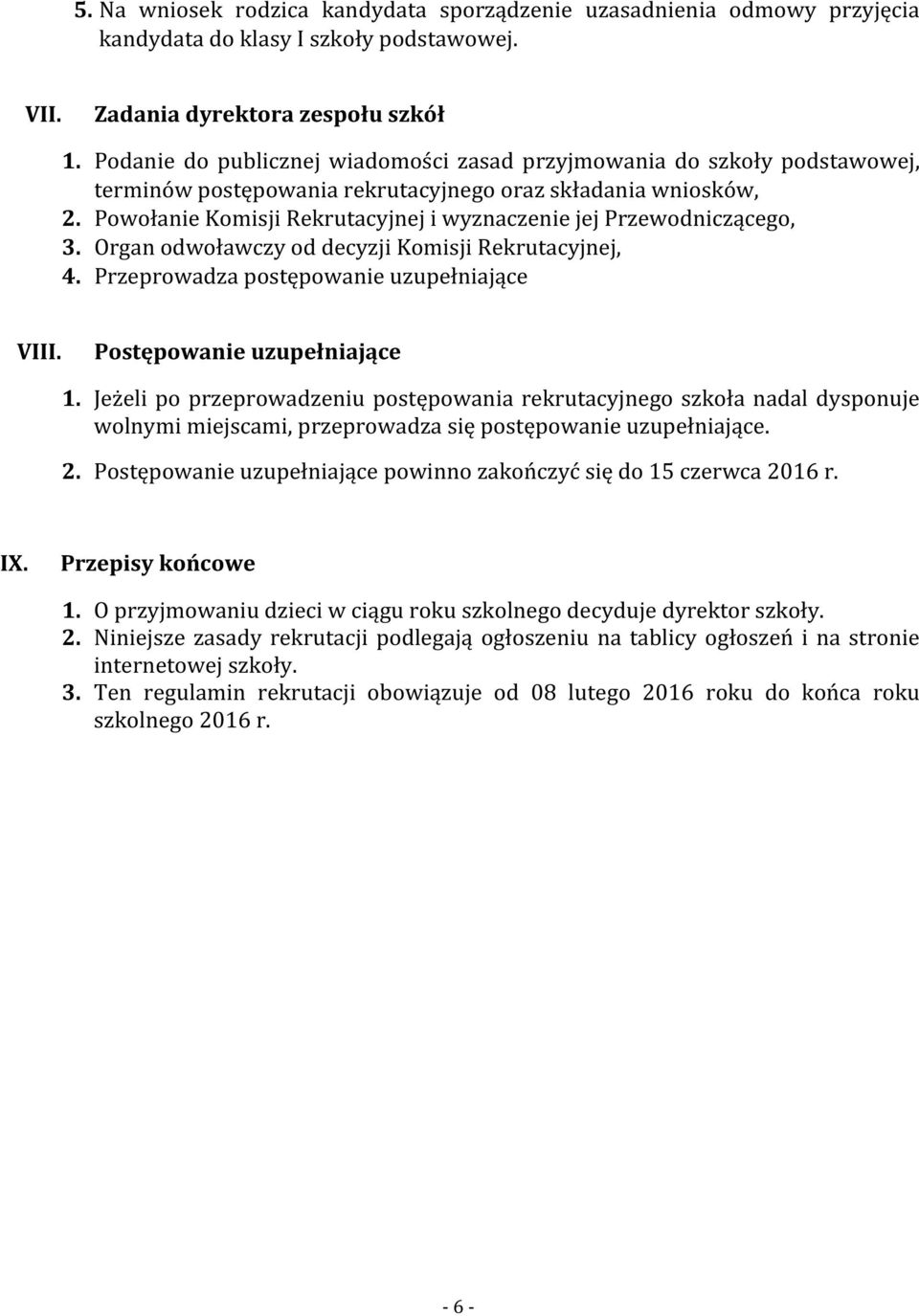 Powołanie Komisji Rekrutacyjnej i wyznaczenie jej Przewodniczącego, 3. Organ odwoławczy od decyzji Komisji Rekrutacyjnej, 4. Przeprowadza postępowanie uzupełniające VIII. Postępowanie uzupełniające 1.