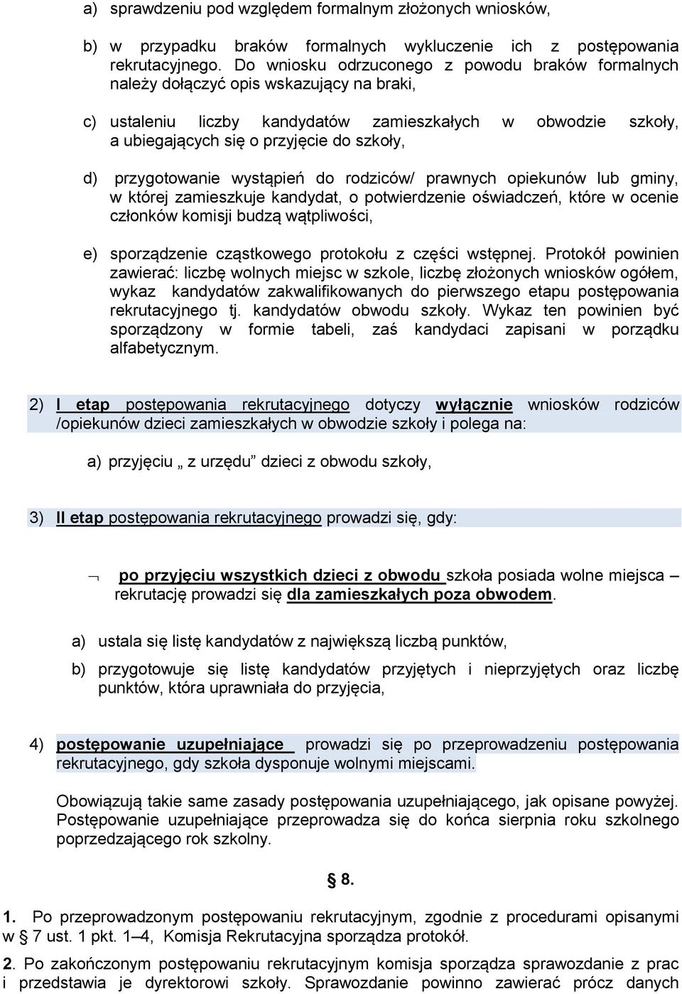 d) przygotowanie wystąpień do rodziców/ prawnych opiekunów lub gminy, w której zamieszkuje kandydat, o potwierdzenie oświadczeń, które w ocenie członków komisji budzą wątpliwości, e) sporządzenie