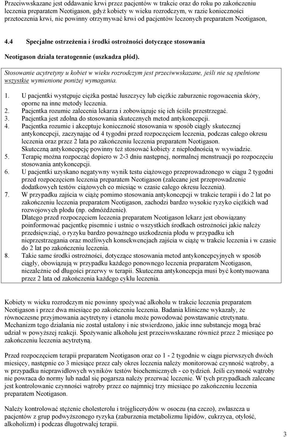 Stosowanie acytretyny u kobiet w wieku rozrodczym jest przeciwwskazane, jeśli nie są spełnione wszystkie wymienione poniżej wymagania. 1.