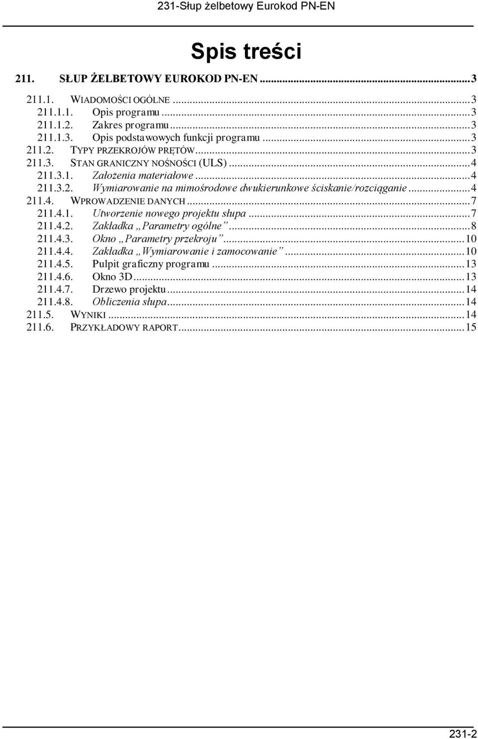 .. 7 211.4.1. Utworzenie nowego projektu słupa... 7 211.4.2. Zakładka Parametry ogólne... 8 211.4.3. Okno Parametry przekroju... 10 211.4.4. Zakładka Wymiarowanie i zamocowanie... 10 211.4.5.