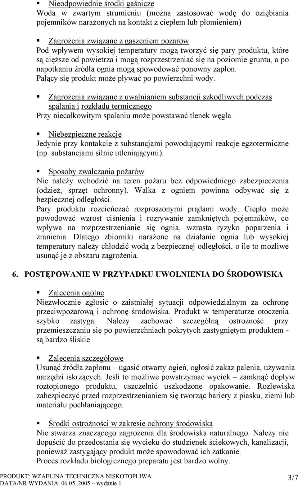 Palący się produkt może pływać po powierzchni wody.