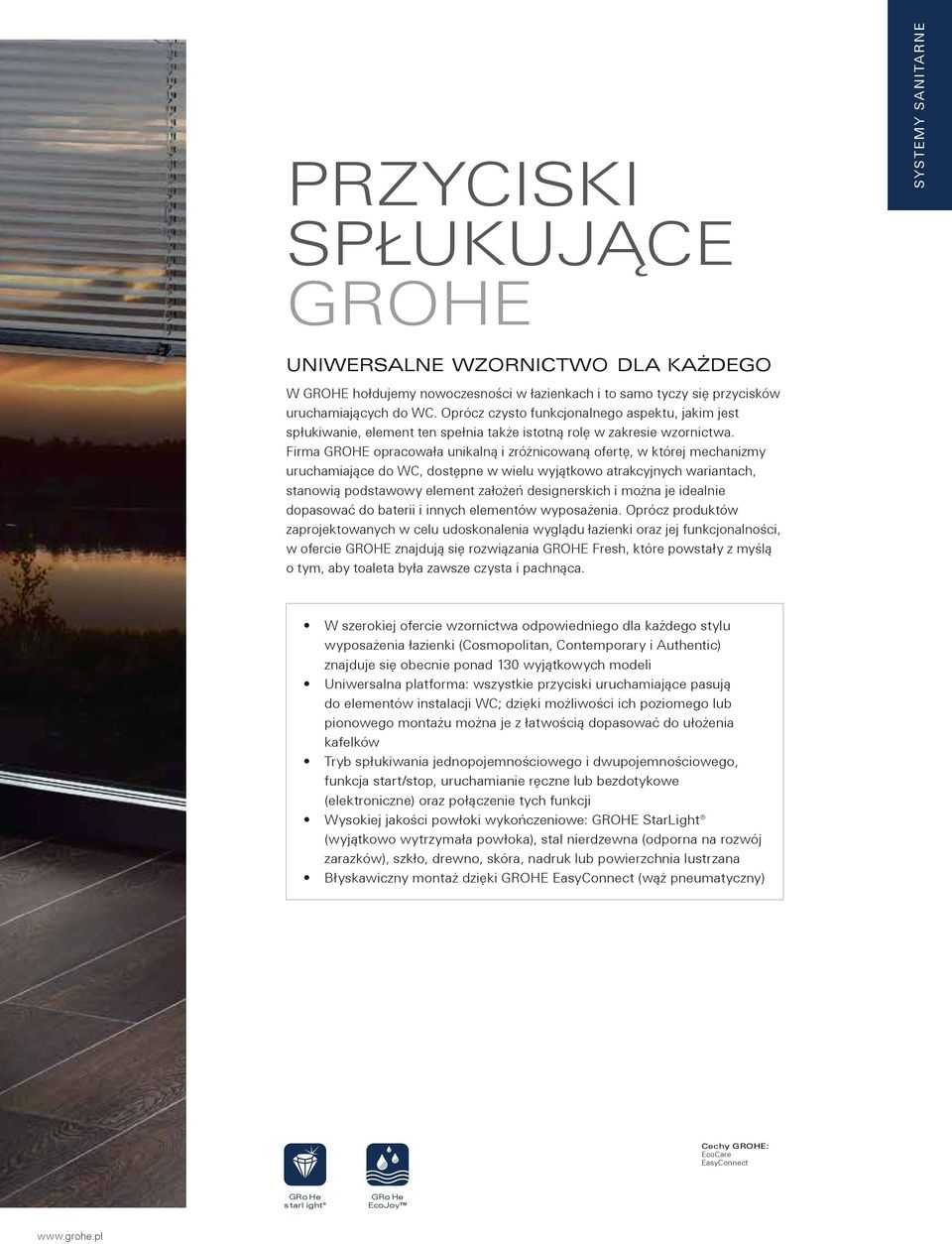 Firma GROHE opracowała unikalną i zróżnicowaną ofertę, w której mechanizmy uruchamiające do WC, dostępne w wielu wyjątkowo atrakcyjnych wariantach, stanowią podstawowy element założeń designerskich i