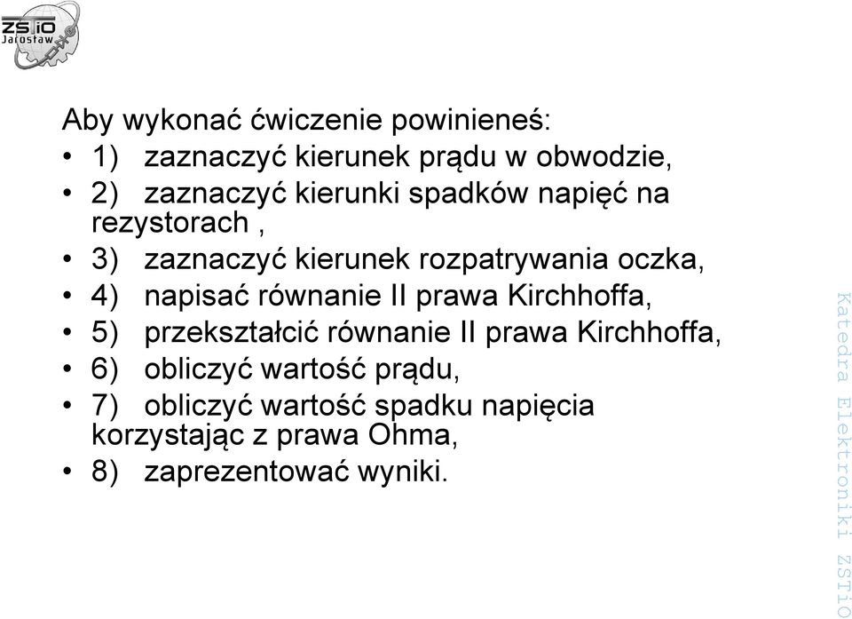 napisać równanie II prawa Kirchhoffa, 5) przekształcić równanie II prawa Kirchhoffa, 6)