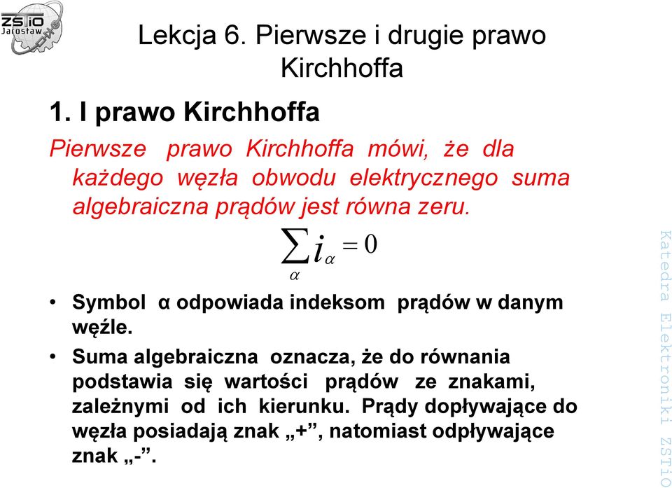 algebraiczna prądów jest równa zeru. iα α =0 Symbol α odpowiada indeksom prądów w danym węźle.