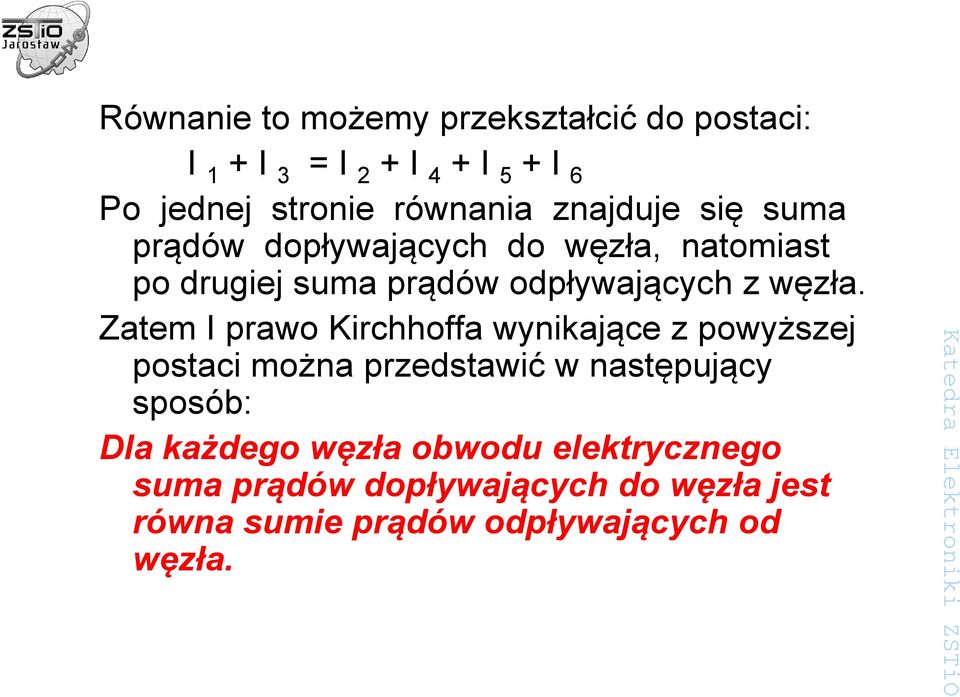 Zatem I prawo Kirchhoffa wynikające z powyższej postaci można przedstawić w następujący sposób: Dla