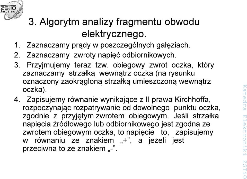 Zapisujemy równanie wynikające z II prawa Kirchhoffa, rozpoczynając rozpatrywanie od dowolnego punktu oczka, zgodnie z przyjętym zwrotem obiegowym.