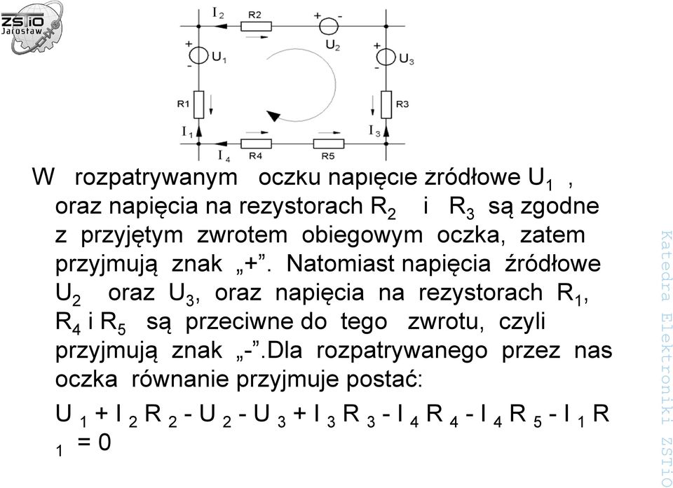 Natomiast napięcia źródłowe U 2 oraz U 3, oraz napięcia na rezystorach R 1, R 4 i R 5 są przeciwne do