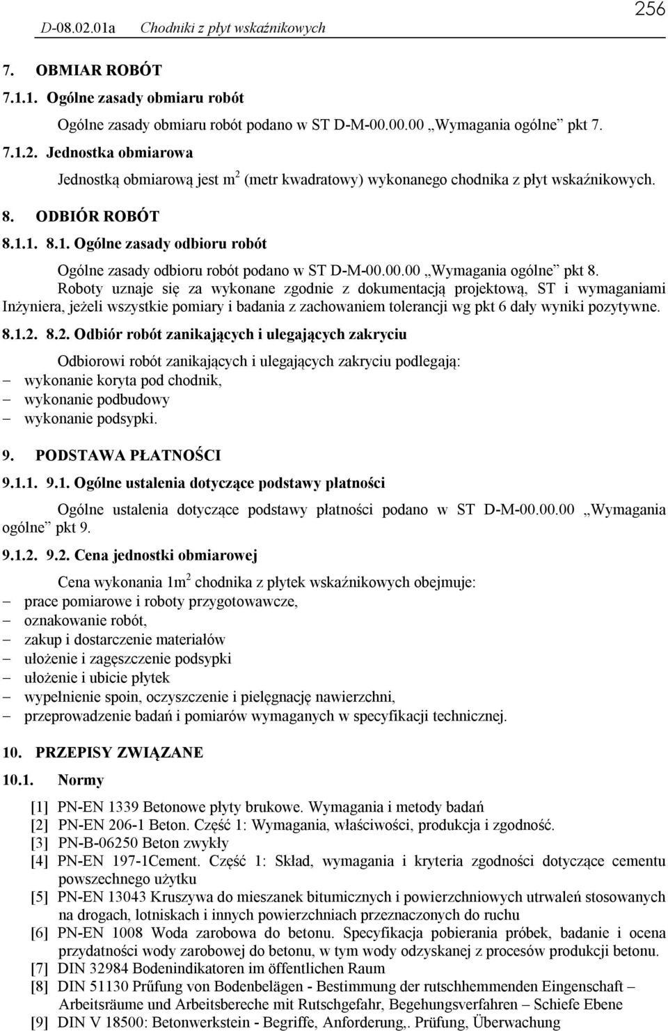Roboty uznaje się za wykonane zgodnie z dokumentacją projektową, ST i wymaganiami Inżyniera, jeżeli wszystkie pomiary i badania z zachowaniem tolerancji wg pkt 6 dały wyniki pozytywne. 8.1.2.