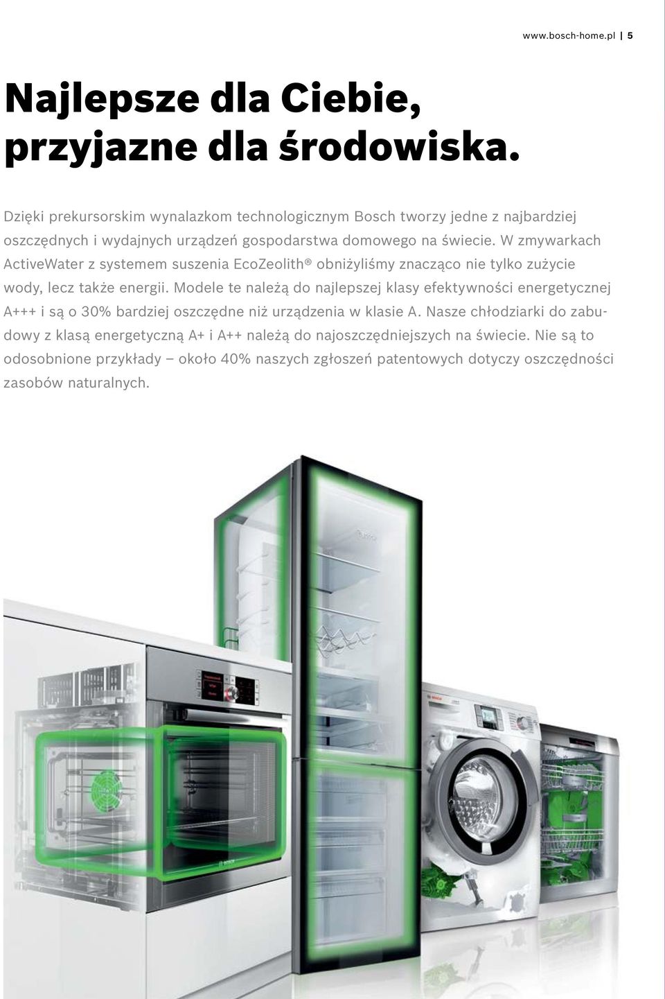 W zmywarkach ActiveWater z systemem suszenia EcoZeolith obniżyliśmy znacząco nie tylko zużycie wody, lecz także energii.