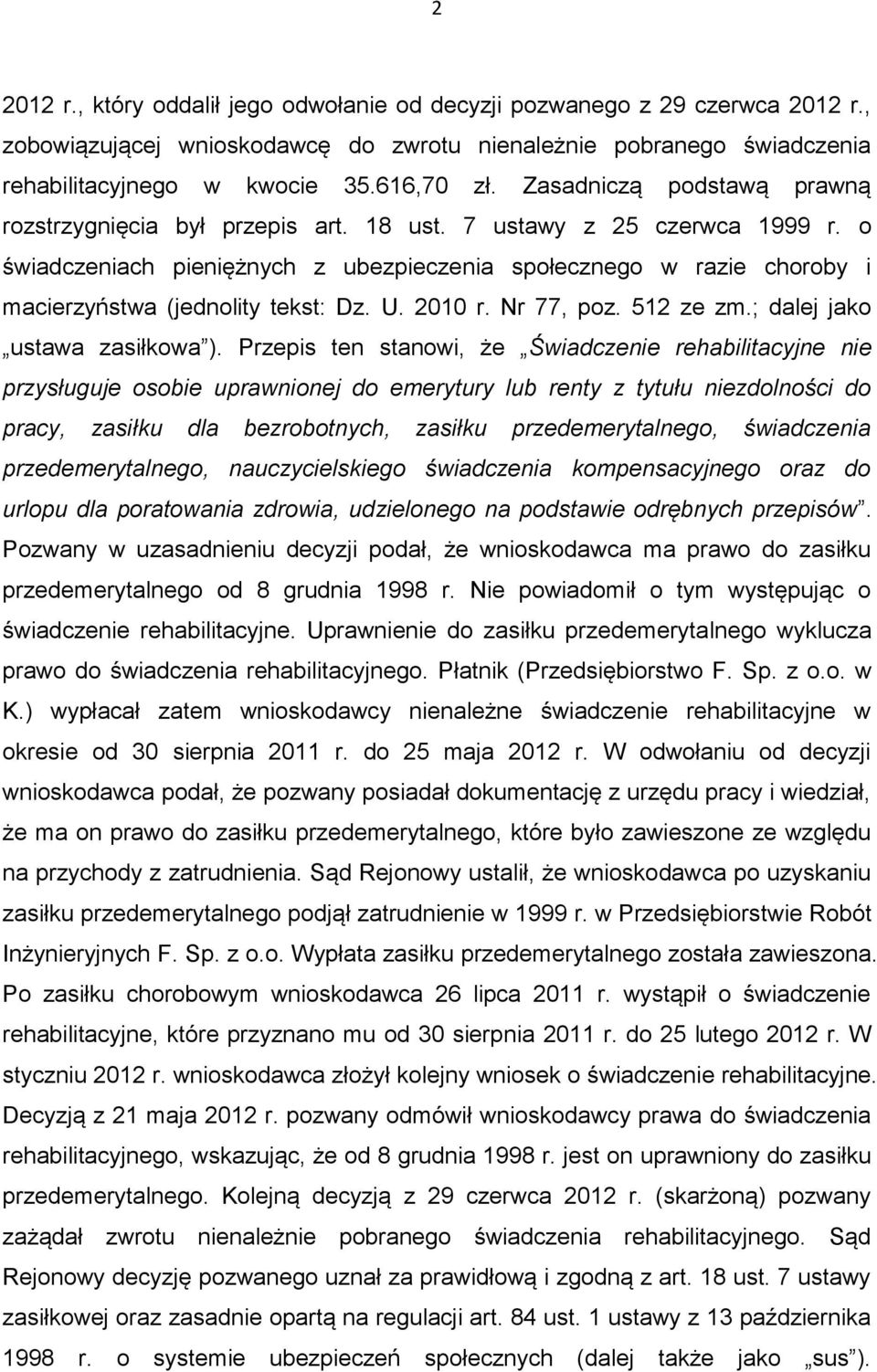 o świadczeniach pieniężnych z ubezpieczenia społecznego w razie choroby i macierzyństwa (jednolity tekst: Dz. U. 2010 r. Nr 77, poz. 512 ze zm.; dalej jako ustawa zasiłkowa ).