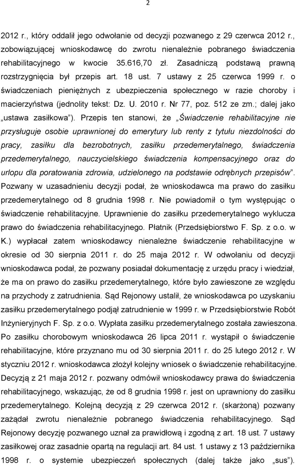 o świadczeniach pieniężnych z ubezpieczenia społecznego w razie choroby i macierzyństwa (jednolity tekst: Dz. U. 2010 r. Nr 77, poz. 512 ze zm.; dalej jako ustawa zasiłkowa ).