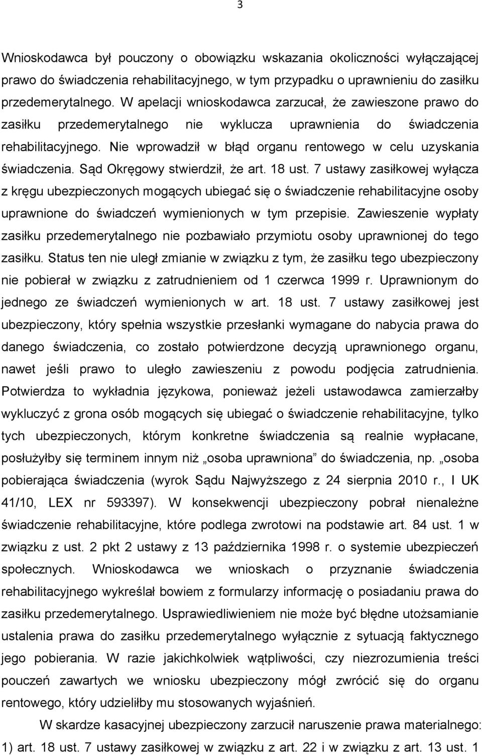 Nie wprowadził w błąd organu rentowego w celu uzyskania świadczenia. Sąd Okręgowy stwierdził, że art. 18 ust.