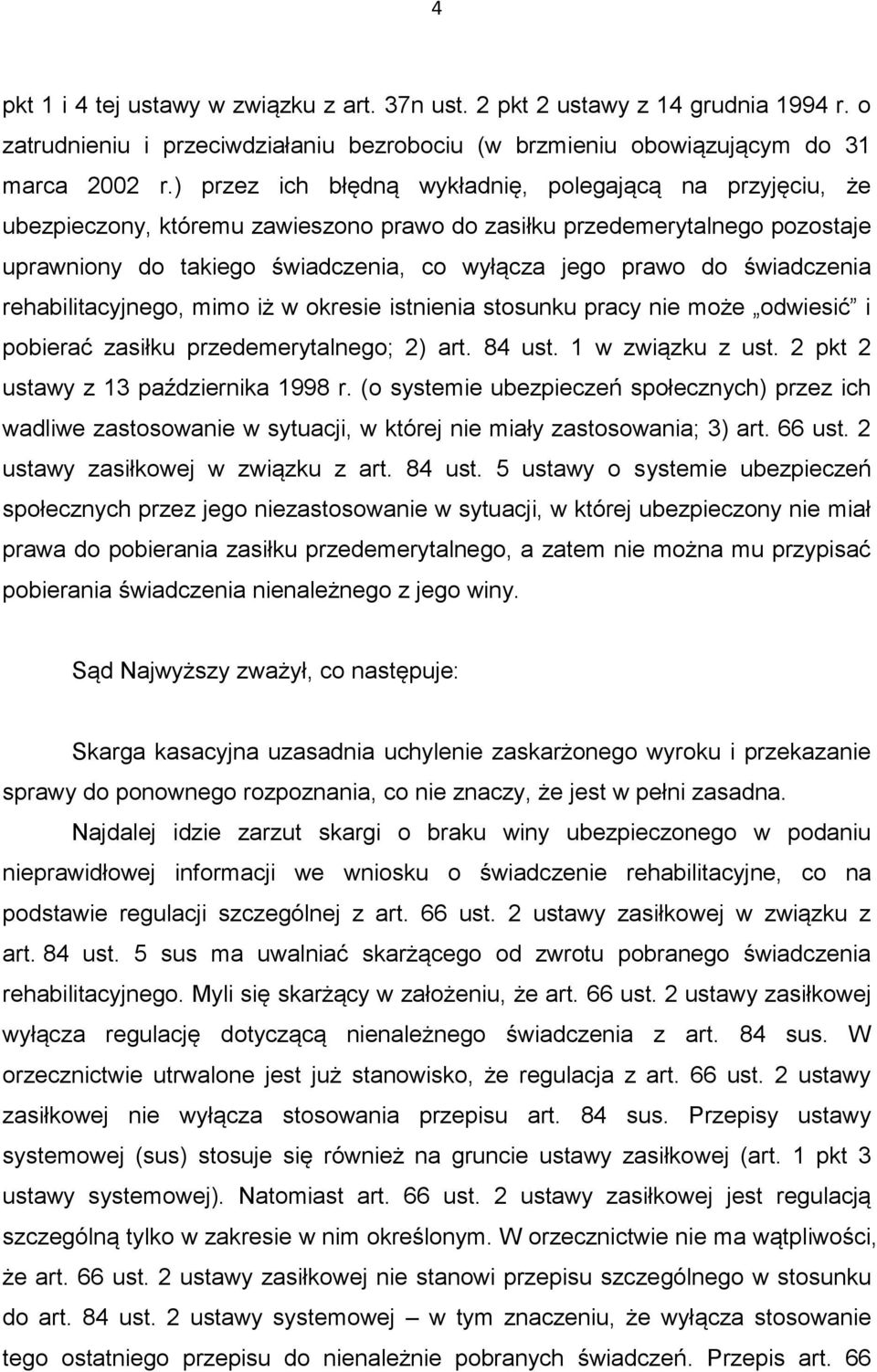 świadczenia rehabilitacyjnego, mimo iż w okresie istnienia stosunku pracy nie może odwiesić i pobierać zasiłku przedemerytalnego; 2) art. 84 ust. 1 w związku z ust.