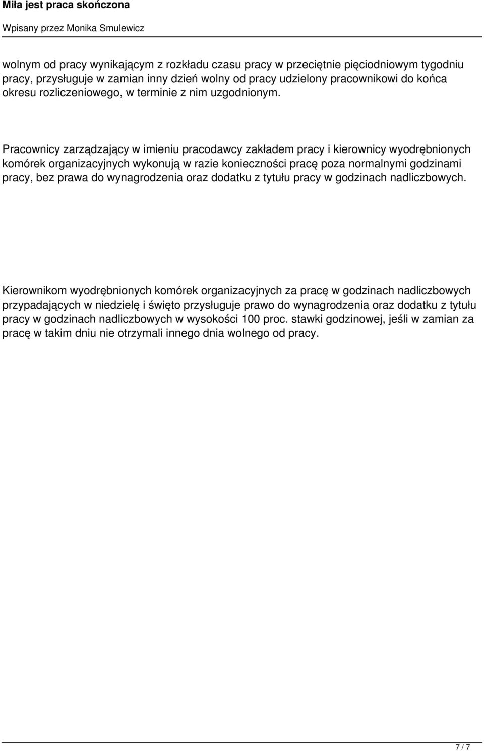 Pracownicy zarządzający w imieniu pracodawcy zakładem pracy i kierownicy wyodrębnionych komórek organizacyjnych wykonują w razie konieczności pracę poza normalnymi godzinami pracy, bez prawa do