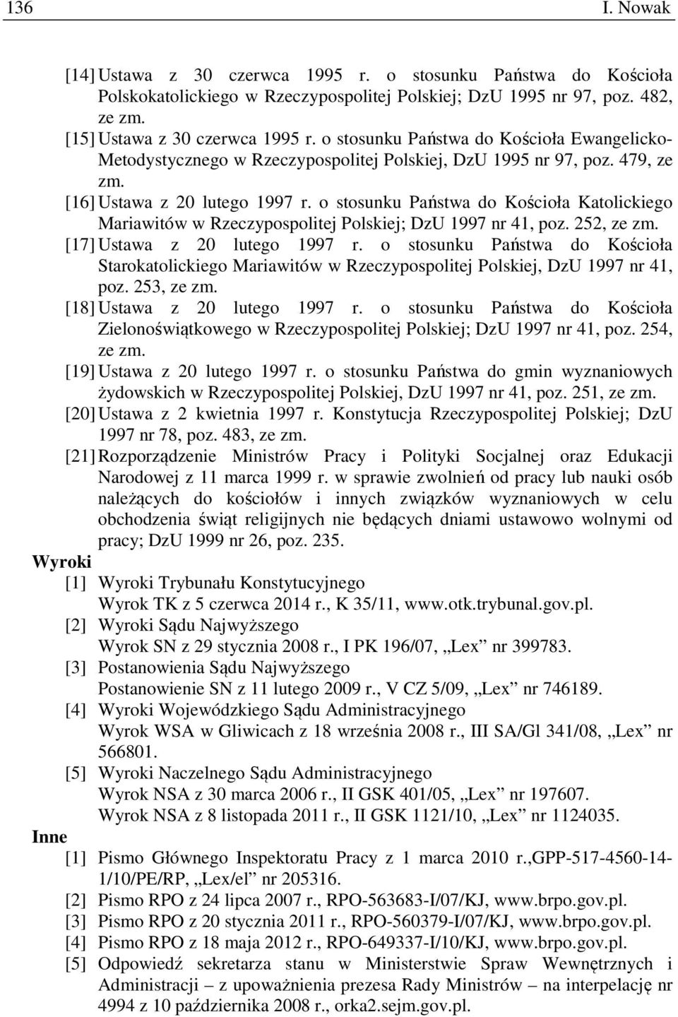 o stosunku Państwa do Kościoła Katolickiego Mariawitów w Rzeczypospolitej Polskiej; DzU 1997 nr 41, poz. 252, ze zm. [17] Ustawa z 20 lutego 1997 r.