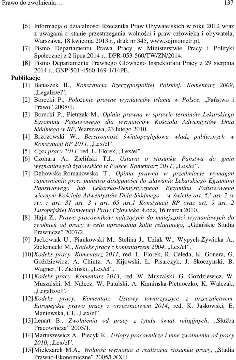 [8] Pismo Departamentu Prawnego Głównego Inspektoratu Pracy z 29 sierpnia 2014 r., GNP-501-4560-169-1/14PE. Publikacje [1] Banaszek B., Konstytucja Rzeczypospolitej Polskiej.