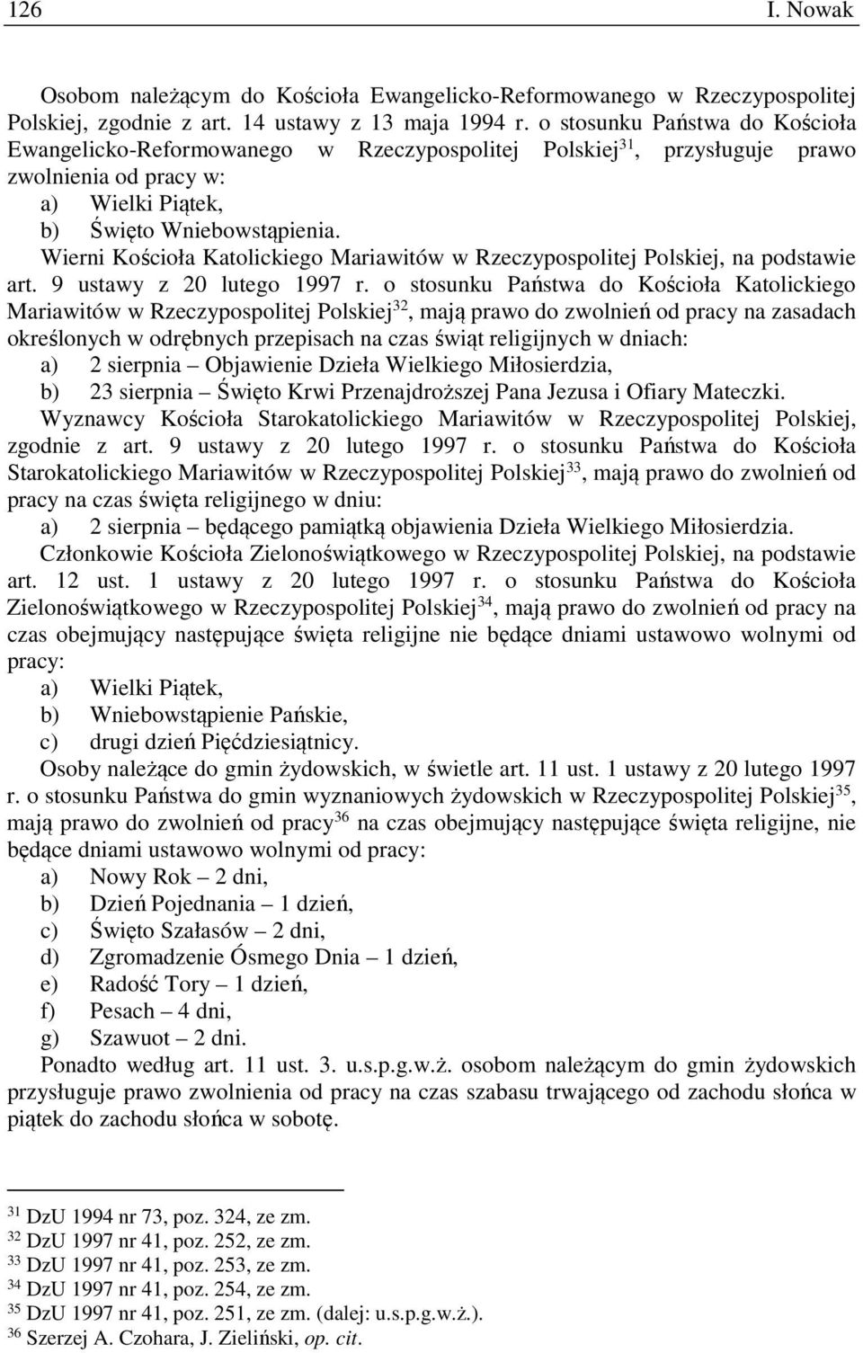 Wierni Kościoła Katolickiego Mariawitów w Rzeczypospolitej Polskiej, na podstawie art. 9 ustawy z 20 lutego 1997 r.