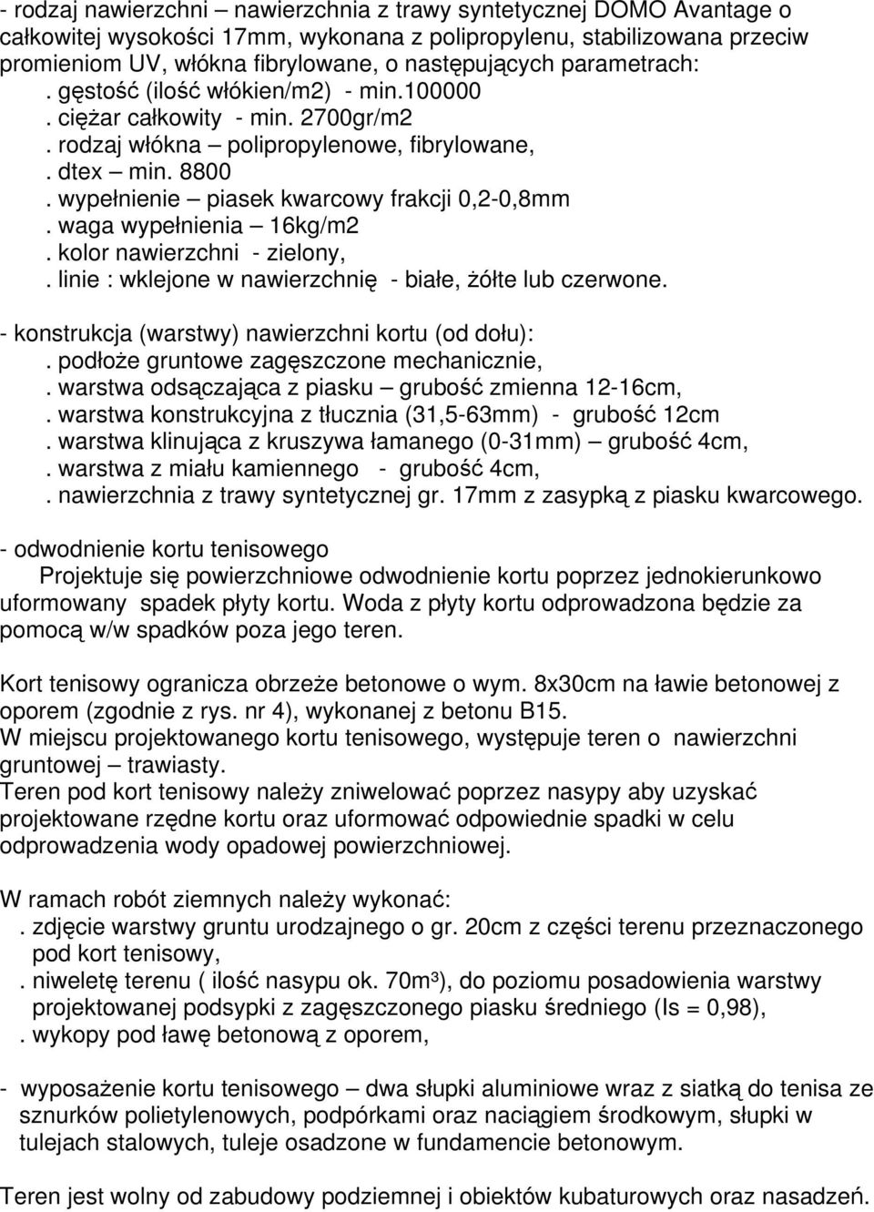 waga wypełnienia 16kg/m2. kolor nawierzchni - zielony,. linie : wklejone w nawierzchnię - białe, żółte lub czerwone. - konstrukcja (warstwy) nawierzchni kortu (od dołu):.