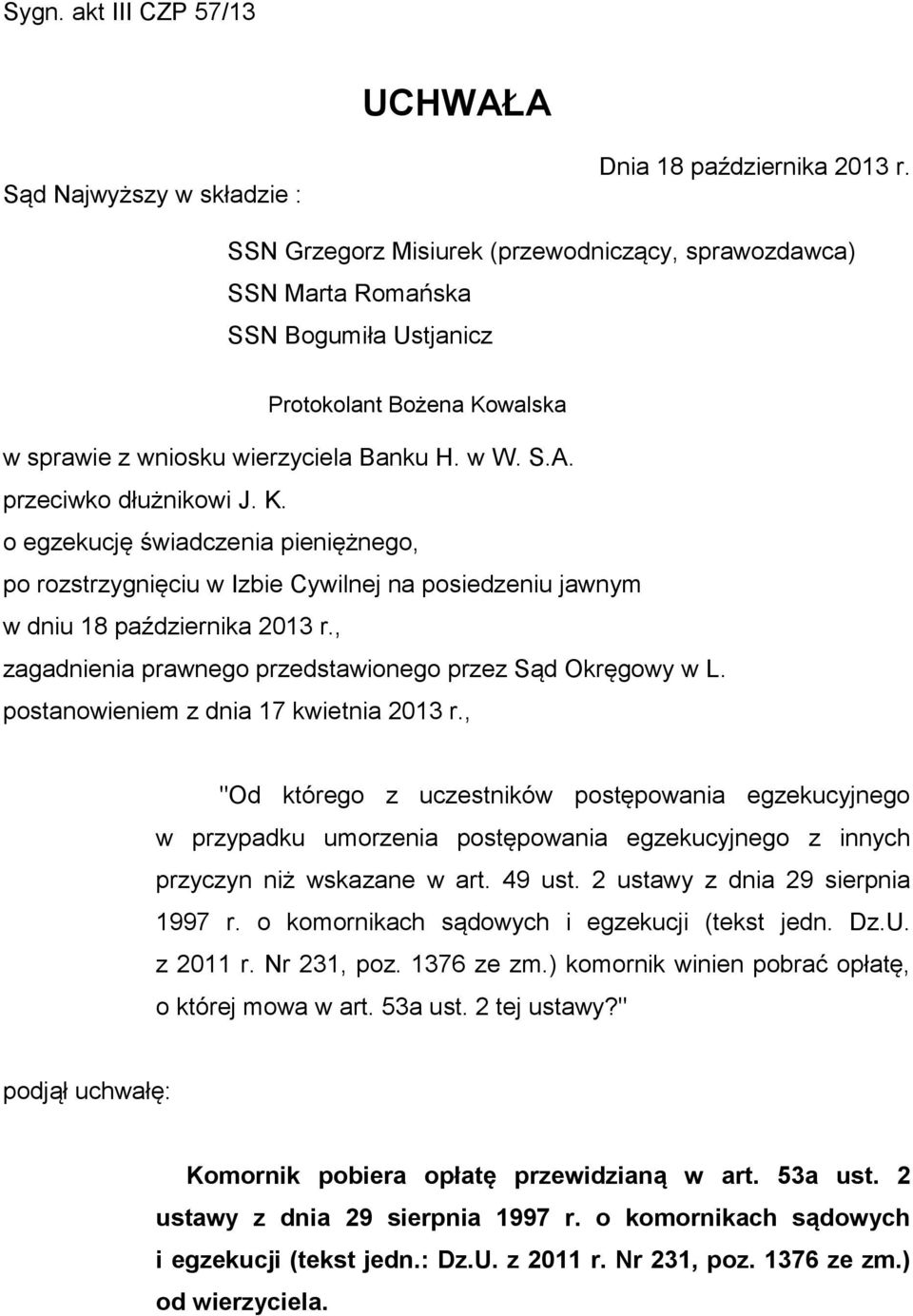 walska w sprawie z wniosku wierzyciela Banku H. w W. S.A. przeciwko dłużnikowi J. K.