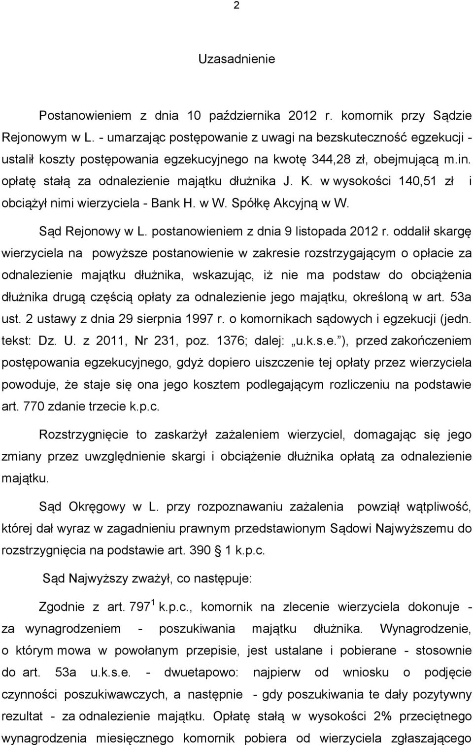 w wysokości 140,51 zł i obciążył nimi wierzyciela - Bank H. w W. Spółkę Akcyjną w W. Sąd Rejonowy w L. postanowieniem z dnia 9 listopada 2012 r.