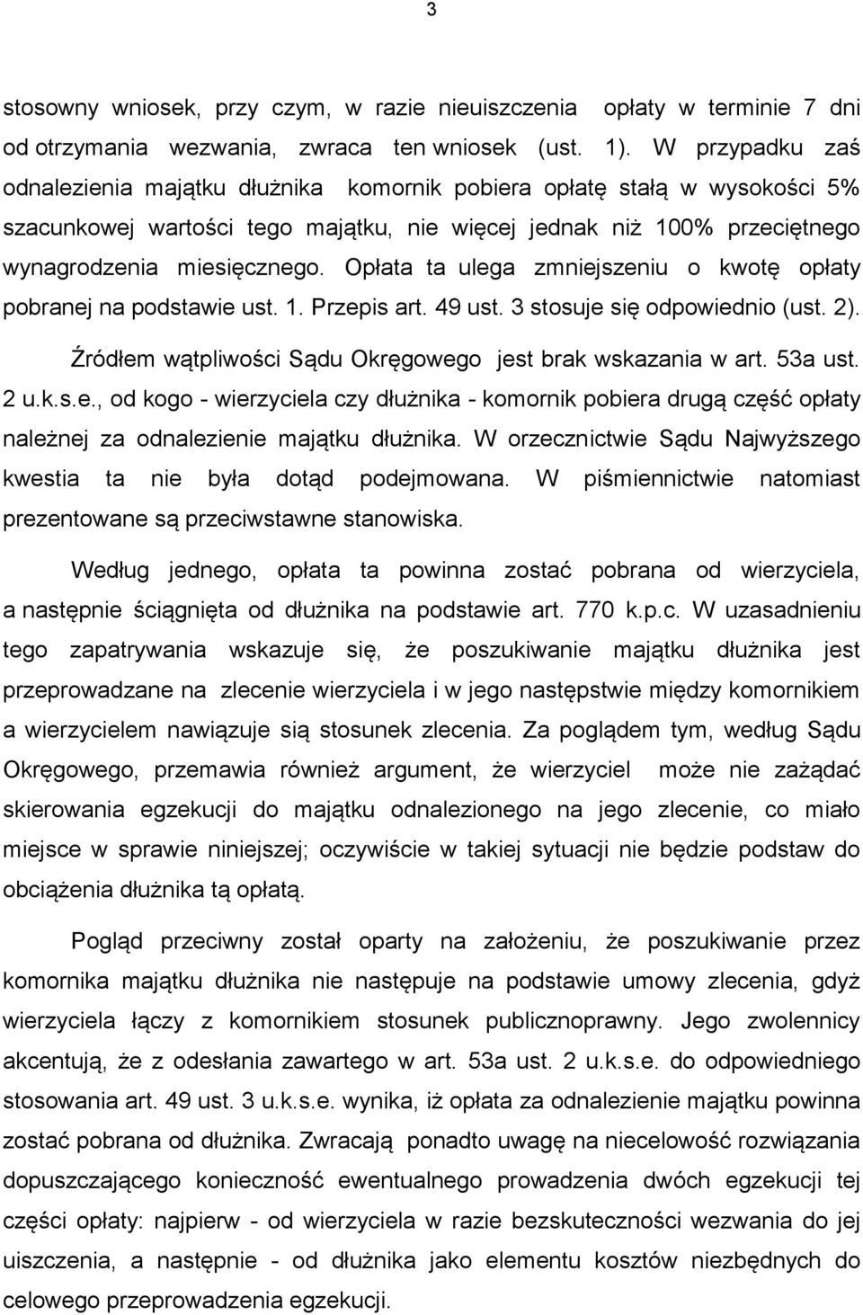 Opłata ta ulega zmniejszeniu o kwotę opłaty pobranej na podstawie ust. 1. Przepis art. 49 ust. 3 stosuje się odpowiednio (ust. 2). Źródłem wątpliwości Sądu Okręgowego jest brak wskazania w art.