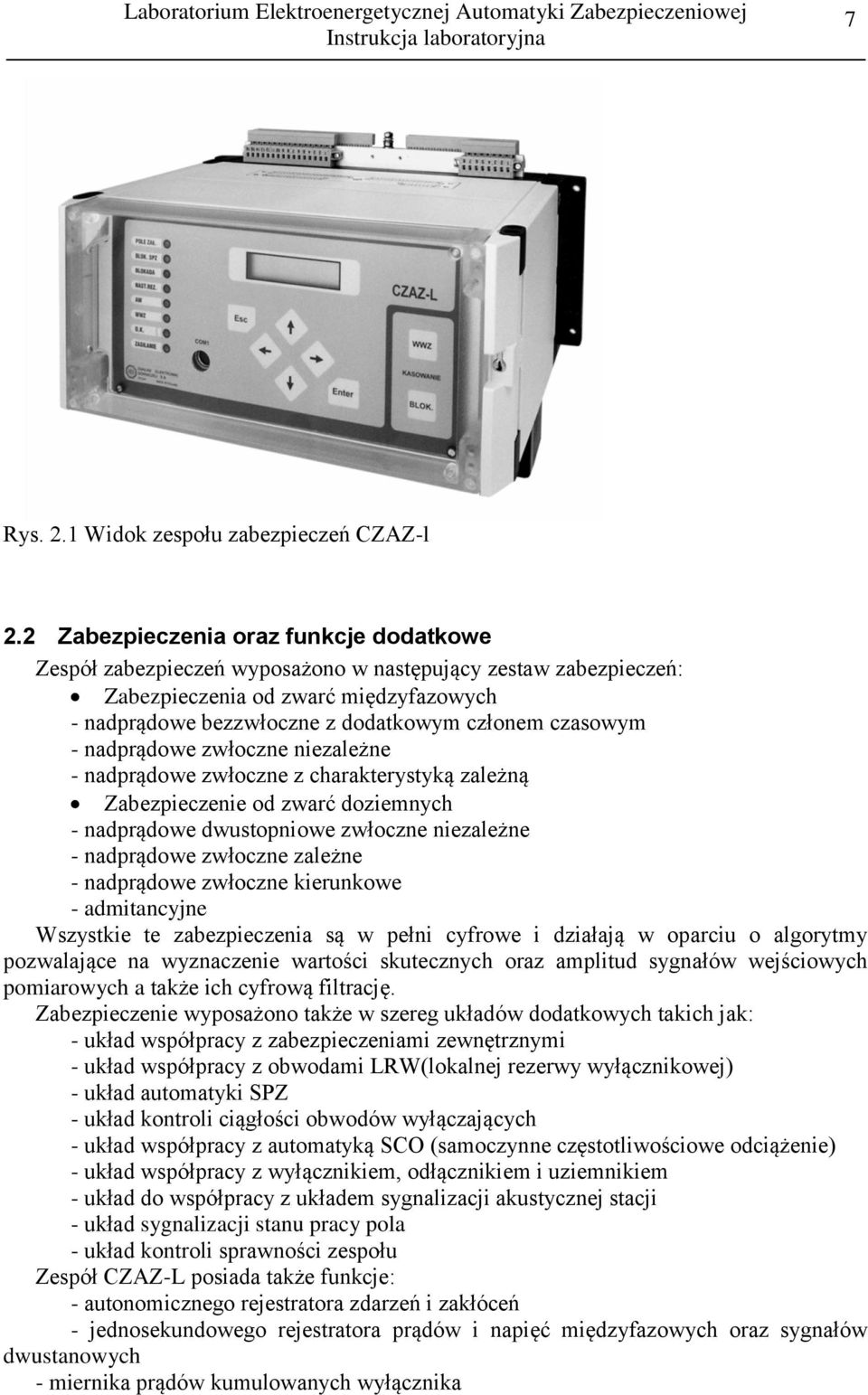 - nadprądowe zwłoczne niezależne - nadprądowe zwłoczne z charakterystyką zależną Zabezpieczenie od zwarć doziemnych - nadprądowe dwustopniowe zwłoczne niezależne - nadprądowe zwłoczne zależne -