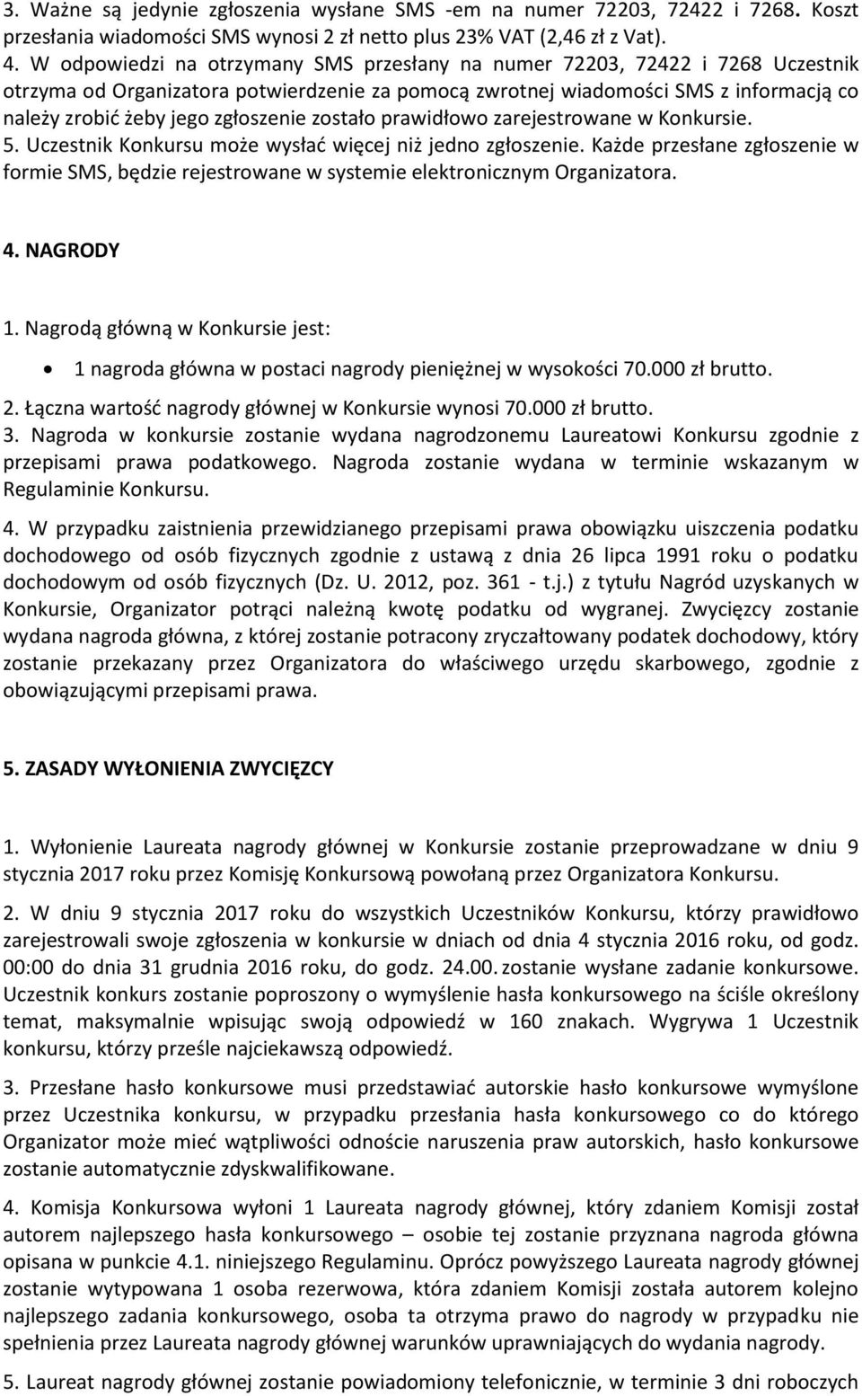 zgłoszenie zostało prawidłowo zarejestrowane w Konkursie. 5. Uczestnik Konkursu może wysłać więcej niż jedno zgłoszenie.