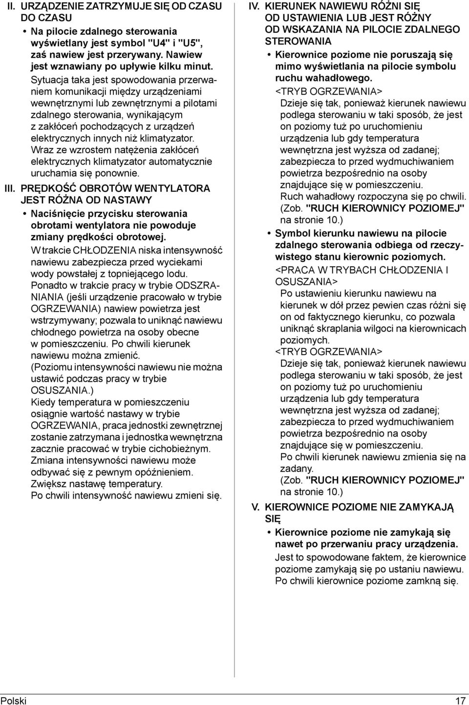 innych niż klimatyzator. Wraz ze wzrostem natężenia zakłóceń elektrycznych klimatyzator automatycznie uruchamia się ponownie. III.