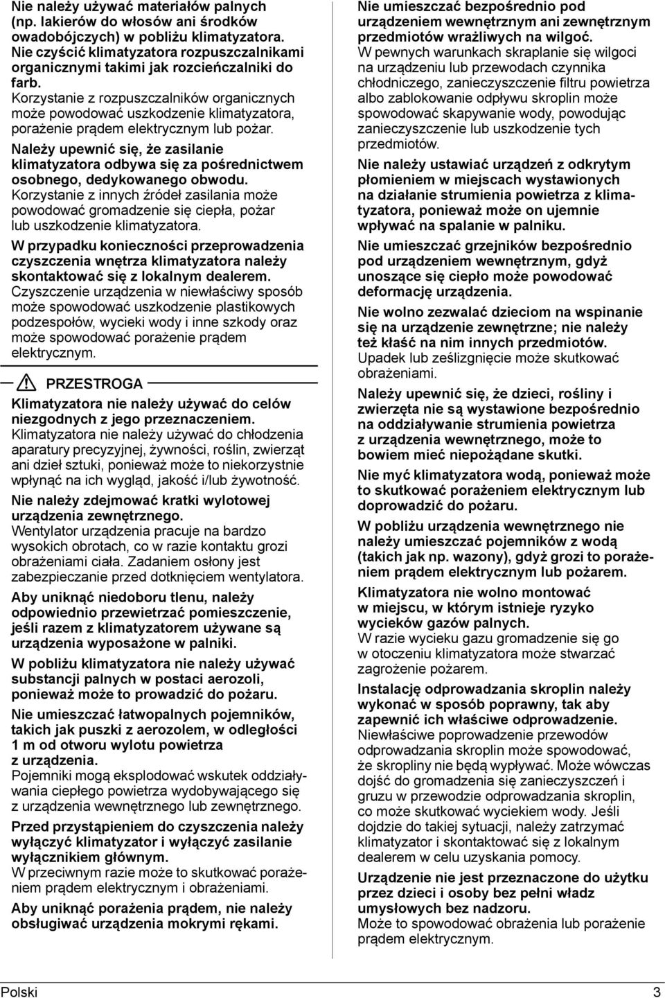 Korzystanie z rozpuszczalników organicznych może powodować uszkodzenie klimatyzatora, porażenie prądem elektrycznym lub pożar.