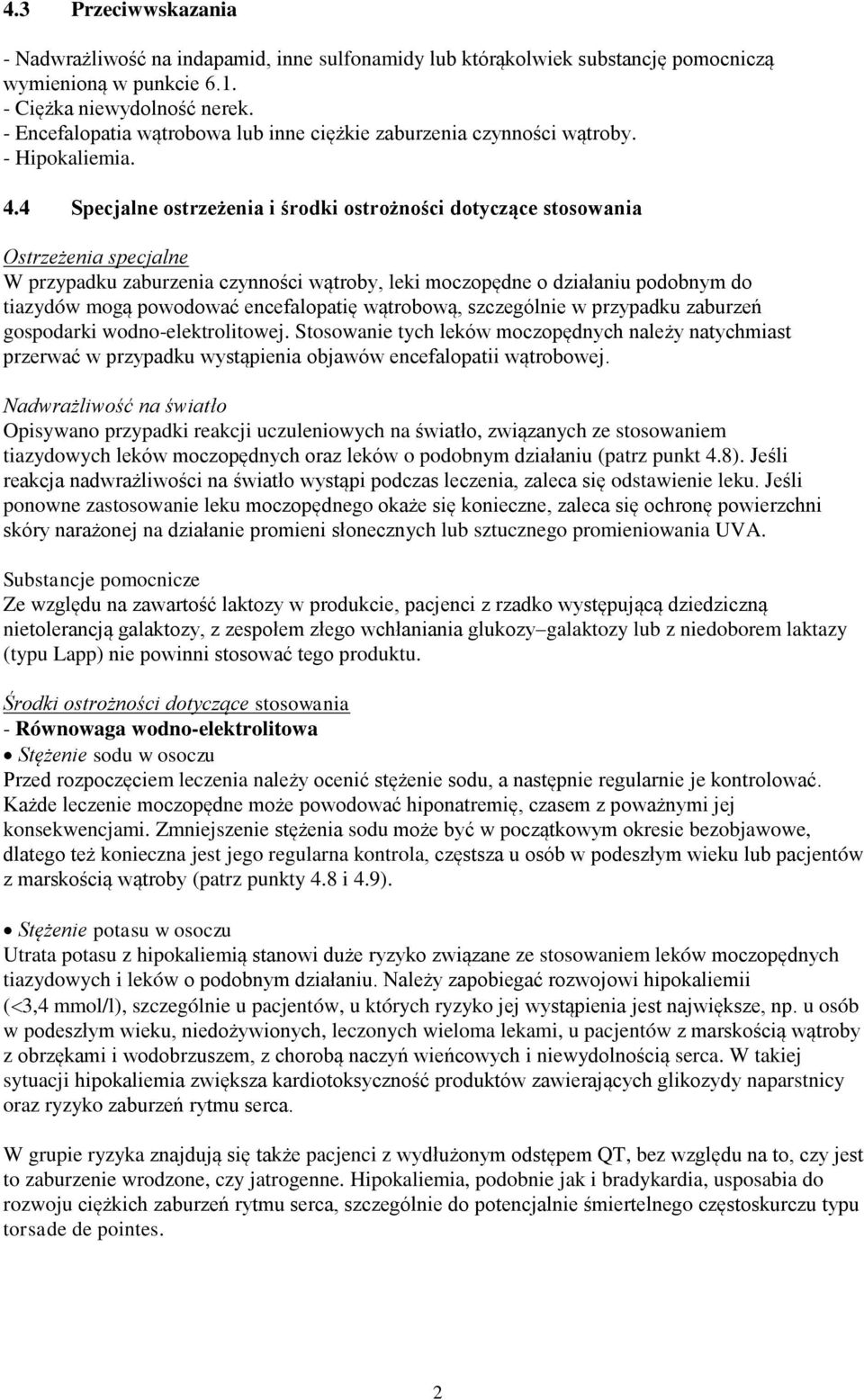 4 Specjalne ostrzeżenia i środki ostrożności dotyczące stosowania Ostrzeżenia specjalne W przypadku zaburzenia czynności wątroby, leki moczopędne o działaniu podobnym do tiazydów mogą powodować