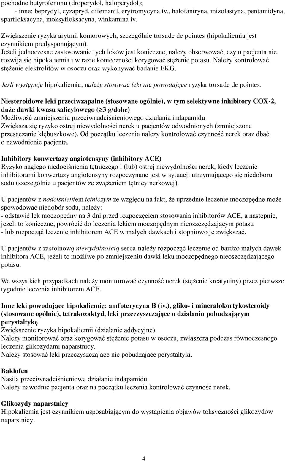 Jeżeli jednoczesne zastosowanie tych leków jest konieczne, należy obserwować, czy u pacjenta nie rozwija się hipokaliemia i w razie konieczności korygować stężenie potasu.