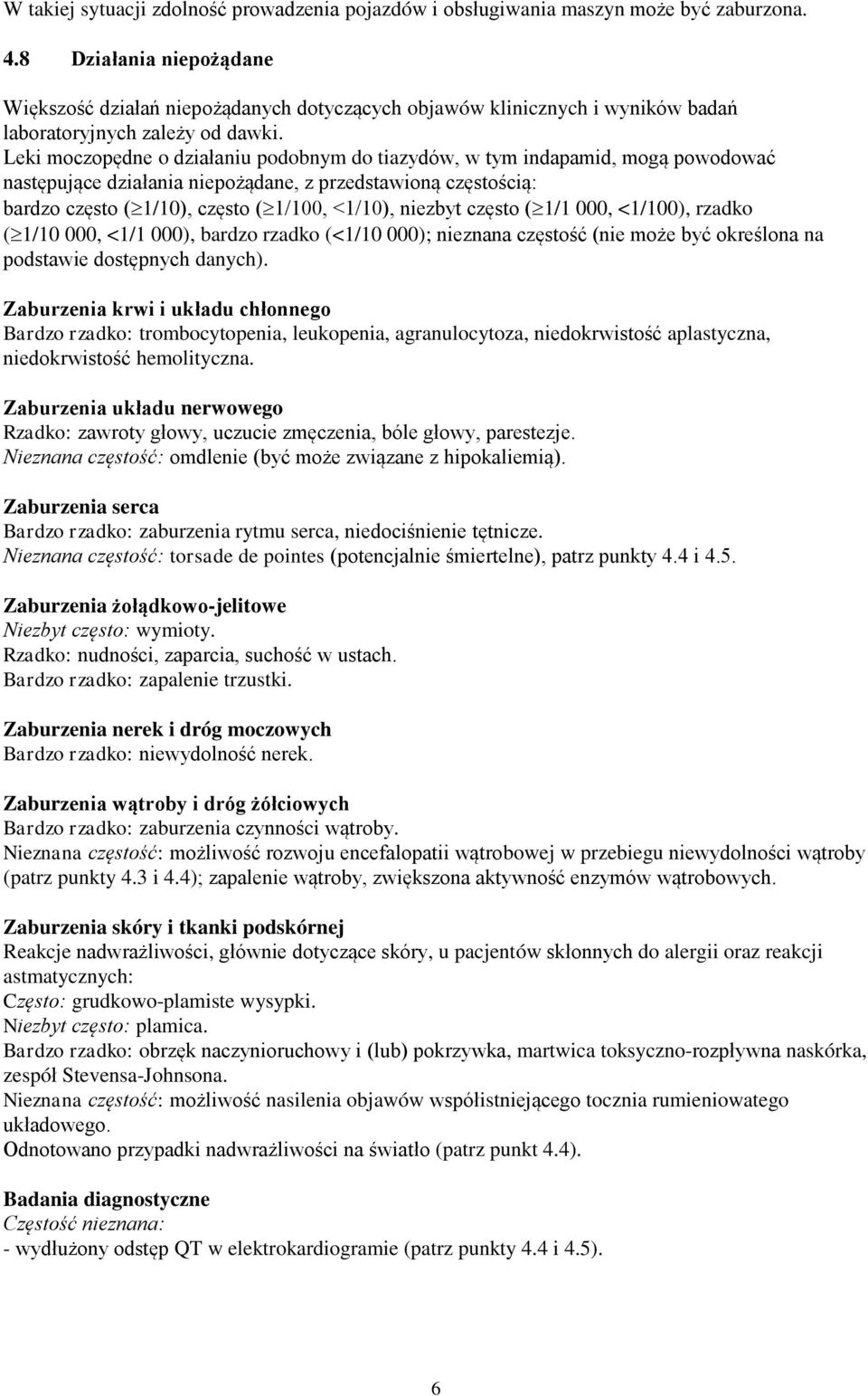 Leki moczopędne o działaniu podobnym do tiazydów, w tym indapamid, mogą powodować następujące działania niepożądane, z przedstawioną częstością: bardzo często ( 1/10), często ( 1/100, <1/10), niezbyt